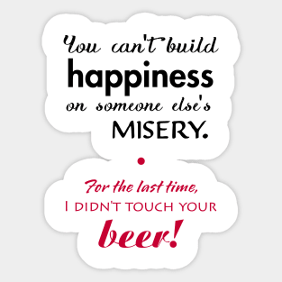 Funny relationship phrase about happiness and beer. Sticker